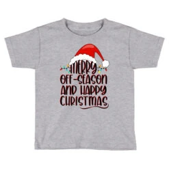 Merry Off Season And Happy Christmas Toddler T-shirt