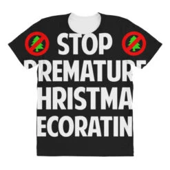 Stop Premature Christmas Decorating All Over Women's T-shirt -Deals T-Shirt Store pd.2526883236.108.25089873.s3.1 front customized 111111 none x45y46.5 294 800x800 1