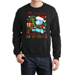 All I Want For Christmas Is A Hippopotamus Crewneck Sweatshirt