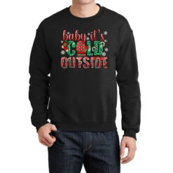 Baby Its Cold Outside Christmas Crewneck Sweatshirt